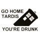 Parody "Go Home TARDIS, You're Drunk" Vinyl Decal